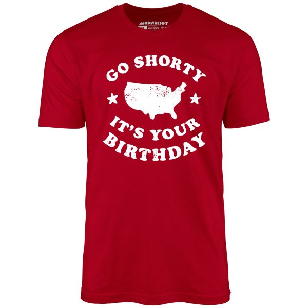 Go Shorty It's Your Birthday - Unisex T-Shirt