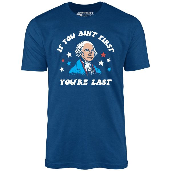 If You Ain't First You're Last - Unisex T-Shirt - Image 3