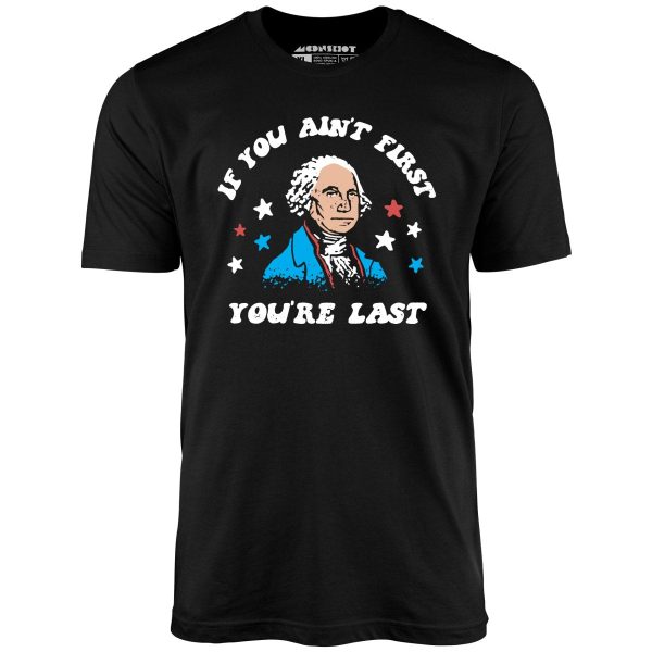 If You Ain't First You're Last - Unisex T-Shirt - Image 2