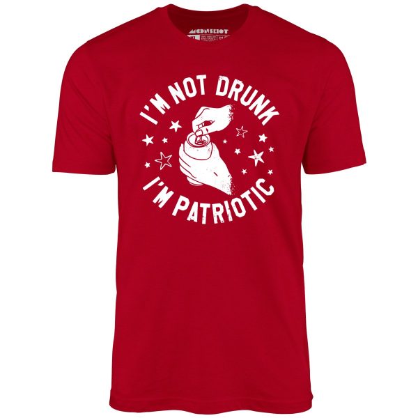 I'm Not Drunk I'm Patriotic - Unisex T-Shirt