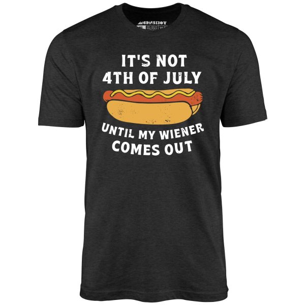 It's Not 4th of July Until My Wiener Comes Out - Unisex T-Shirt - Image 4