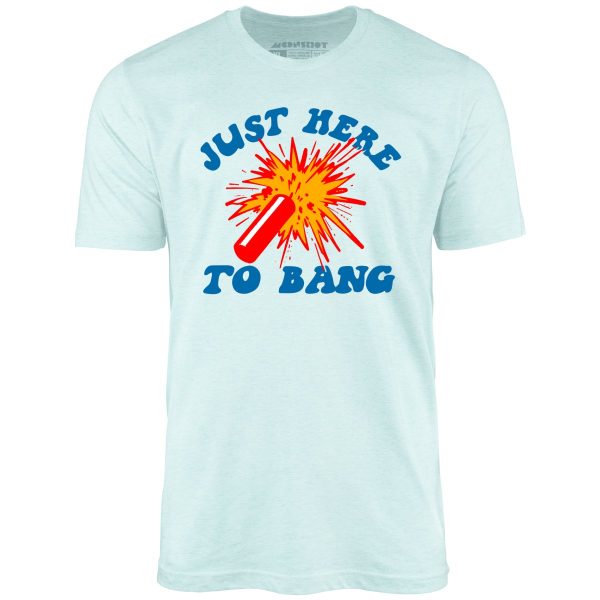 Just Here to Bang! - Unisex T-Shirt - Image 7