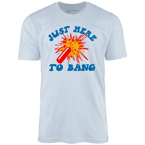 Just Here to Bang! - Unisex T-Shirt - Image 3