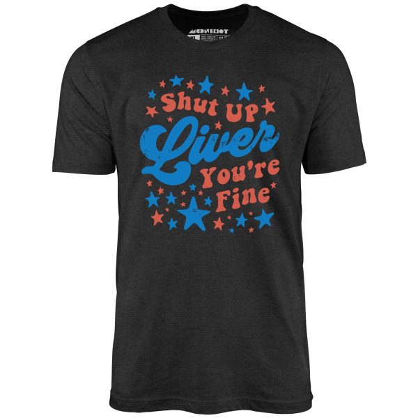 Shut Up Liver You're Fine 4th of July - Unisex T-Shirt - Image 5