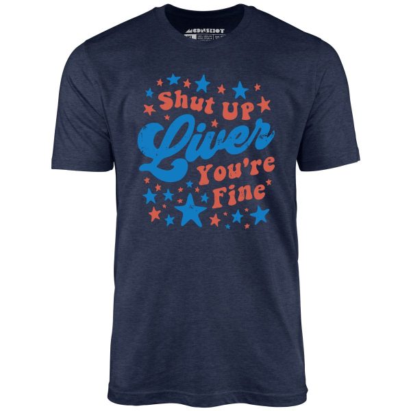Shut Up Liver You're Fine 4th of July - Unisex T-Shirt - Image 6