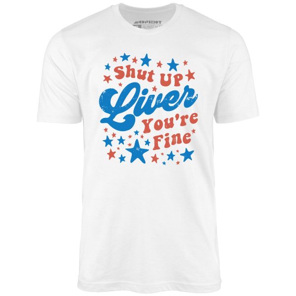Shut Up Liver You're Fine 4th of July - Unisex T-Shirt - Image 4