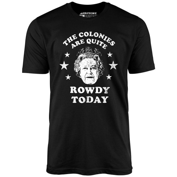 The Colonies Are Quite Rowdy Today - Unisex T-Shirt - Image 2